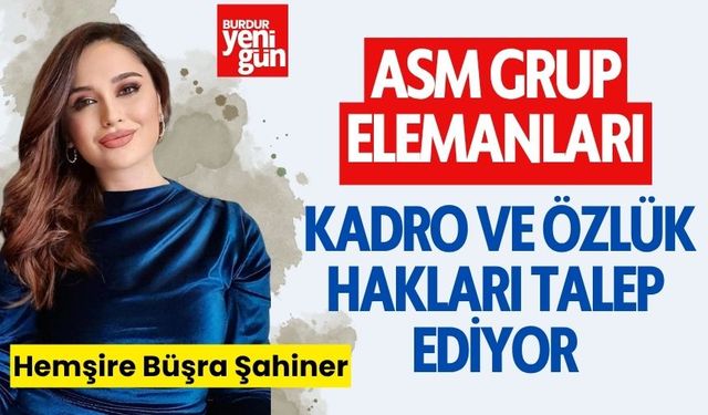 ASM Grup Elemanları Kadro ve Özlük Hakları Talep Ediyor