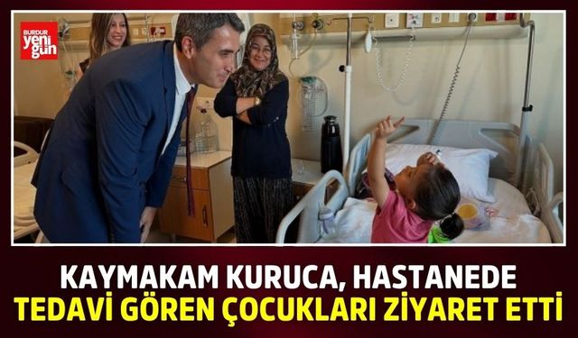Kaymakam Kuruca, hastanede tedavi gören çocukları ziyaret etti