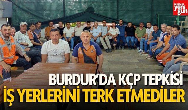Burdur’da KÇP Tepkisi! İş Yerlerini Terk Etmediler!