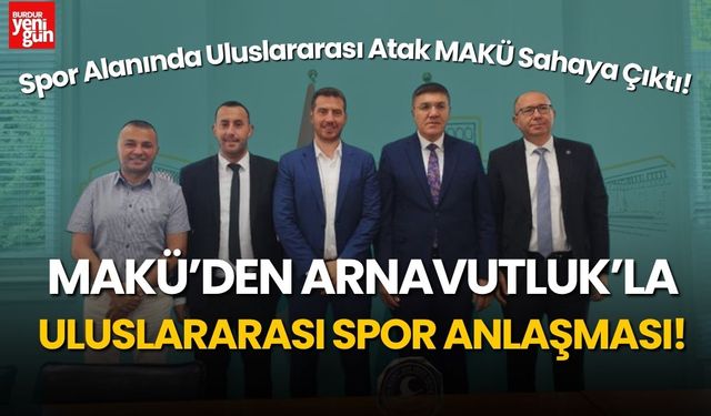 MAKÜ’den Arnavutluk’la Uluslararası Spor Anlaşması!