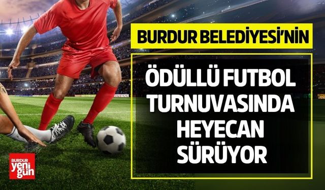 Burdur Belediyesi’nin Ödüllü Futbol Turnuvasında Heyecan Sürüyor