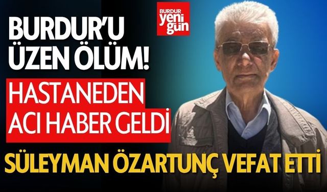 Burdur'da Süleyman Özartunç'tan Acı Haber Geldi