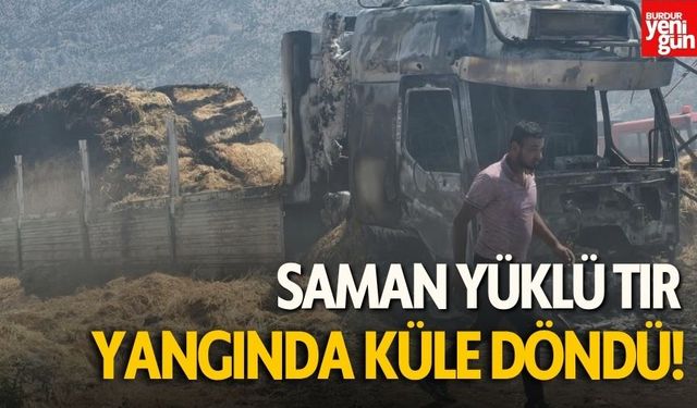 Saman yüklü tır çıkan yangında kül oldu