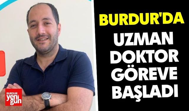 Burdur'da Uzman Doktor Göreve Başladı