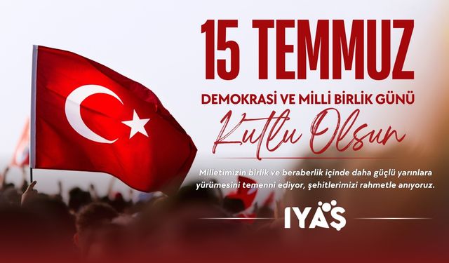 IYAŞ’tan 15 Temmuz Demokrasi ve Millî Birlik Günü’ne Anlamlı Vefa