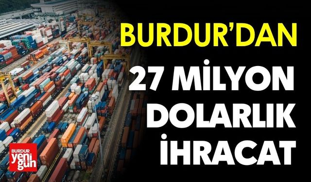 Burdur’dan 27 Milyon Dolarlık İhracat