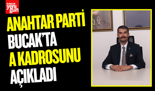 Anahtar Parti Bucak’ta A Kadrosunu Açıkladı