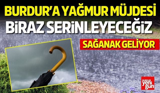 Burdur’a Yağmur Müjdesi: Biraz Serinleyeceğiz