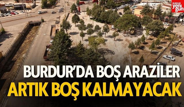 Burdur'da Boş Araziler Artık Boş Kalmayacak