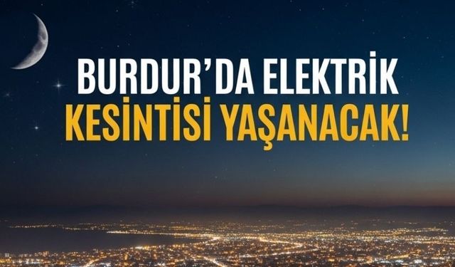 Burdur’da 25 Haziran'da Elektrik Kesintisi Uygulanacak! İşte Etkilenecek Bölgeler