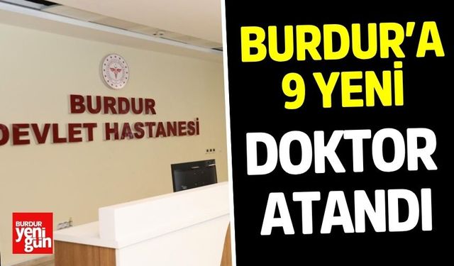 Burdur’a 9 Yeni Doktor Atandı