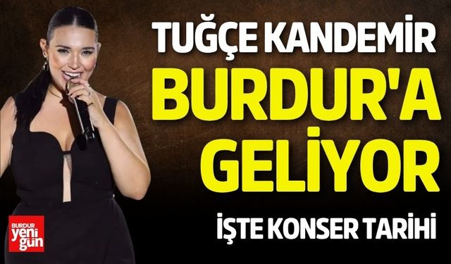 Tuğçe Kandemir Burdur'a Geliyor