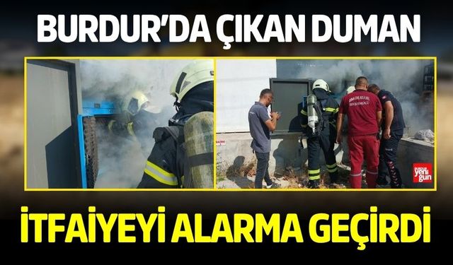 Burdur’da çıkan duman itfaiyeyi alarma geçirdi