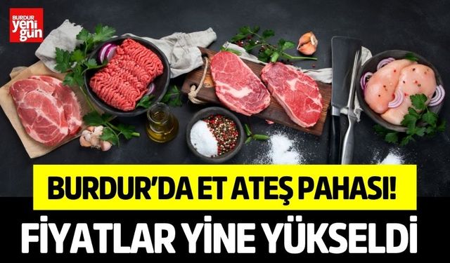 Et Ateş Pahası! Burdur’da Fiyatlar Yine Yükseldi