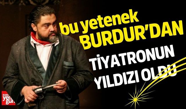 Bu Yetenek Burdur'dan! Tiyatronun Yıldızı Oldu