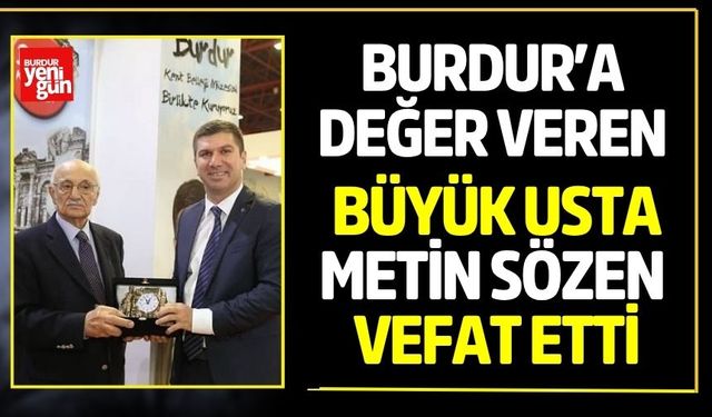 Burdur’a Değer Veren Büyük Usta Metin Sözen Vefat Etti