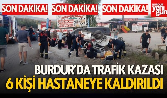 Burdur'da Feci Kaza! 6 Kişi Yaralandı