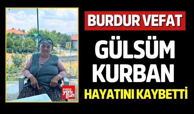Burdur'da Gülsüm Kurban Vefat Etti