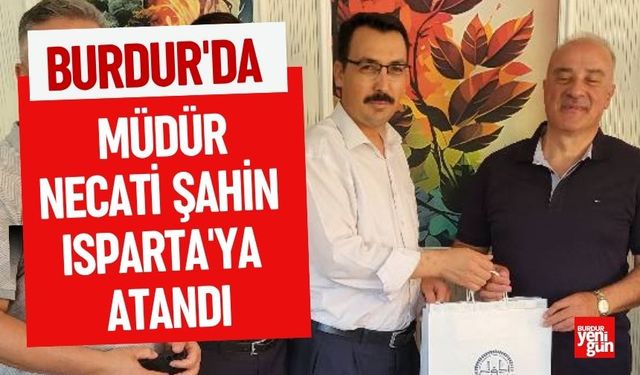 Burdur'da Müdür Necati Şahin Isparta'ya Atandı