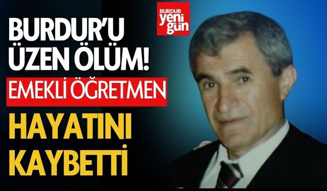 Burdur'u Üzen Vefat! Emekli Öğretmen Hayatını Kaybetti