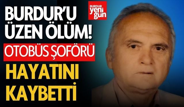 Burdurlu Otobüs Şoförü Hayatını Kaybetti