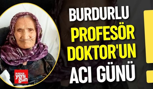 Burdurlu Profesör Doktor'un Acı Günü