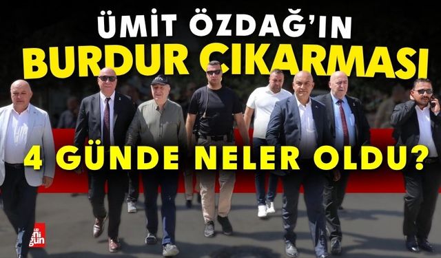 Ümit Özdağ'ın Burdur Çıkarması! 4 günde neler oldu