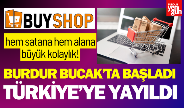 Burdur Bucak’ta Başladı, Türkiye’ye Yayıldı: Buyshop Yüzleri Güldürüyor