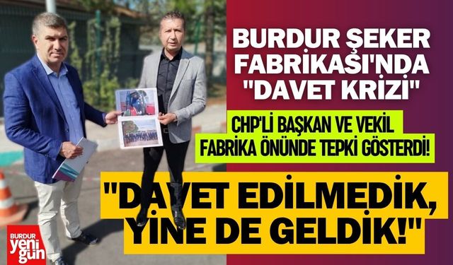 Burdur Şeker Fabrikası'nda "Davet Krizi": CHP'li Başkan ve Vekil Fabrika Önünde Tepki Gösterdi!