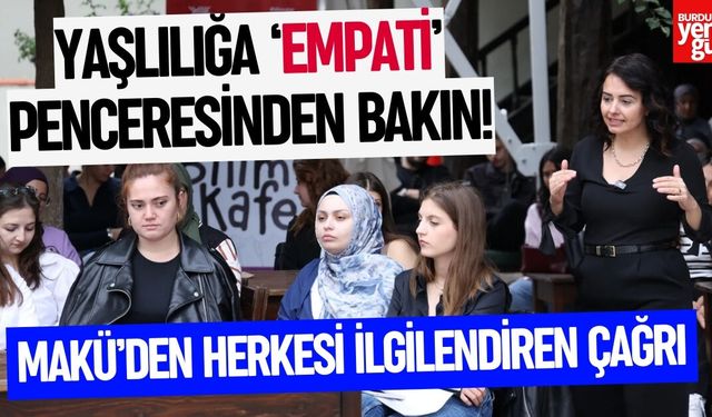 MAKÜ’den Herkesi İlgilendiren Çağrı: Yaşlılığa ‘Empati’ Penceresinden Bakın!