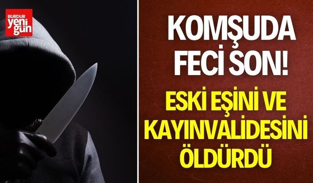 Komşuda Feci Son! Eski Eşini ve Kayınvalidesini Öldürdü