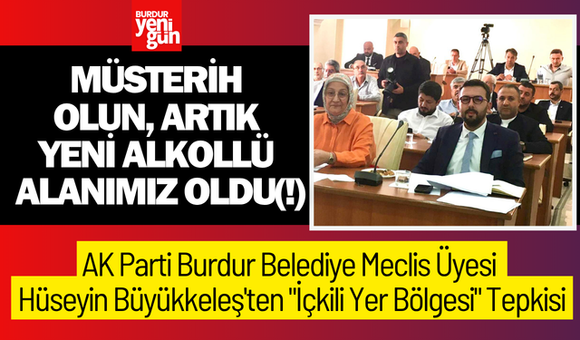 AK Parti Burdur Belediye Meclis Üyesi Hüseyin Büyükkeleş'ten "İçkili Yer Bölgesi" Tepkisi