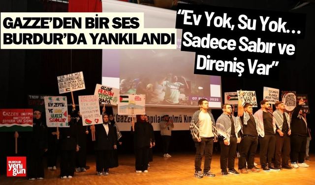 Gazze’den Bir Ses Burdur’da Yankılandı: “Ev Yok, Su Yok… Sadece Sabır ve Direniş Var”