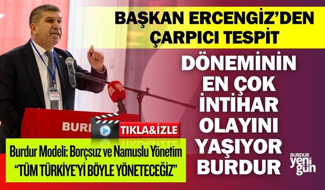 Başkan Ercengiz’den Çarpıcı Sözler: “Burdur’da Döneminin En Çok İntiharını Yaşıyoruz!”