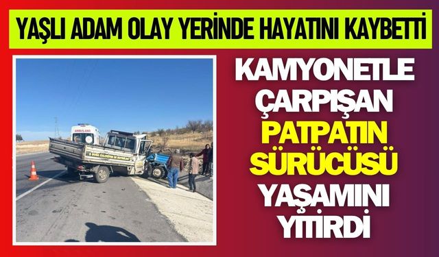 Kamyonetle çarpışan patpatın sürücüsü yaşamını yitirdi