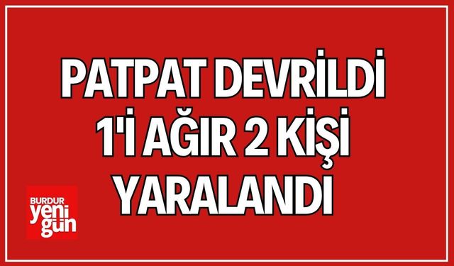 Patpat Devrildi! 1'i Ağır 2 Kişi Yaralandı
