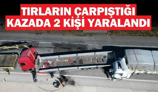 Tırların çarpıştığı kazada 2 kişi yaralandı