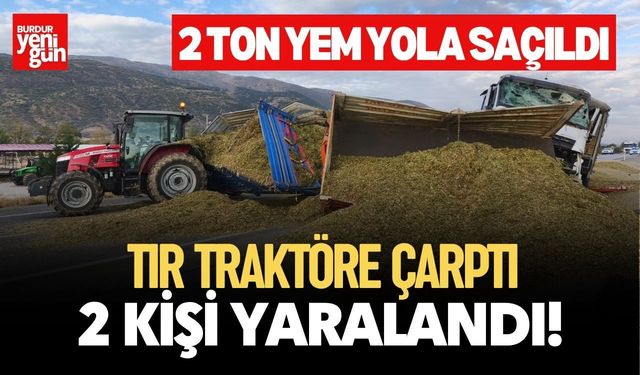 TIR, Traktöre Çarptı: 2 Kişi Yaralandı, 2 Ton Hayvan Yemi Çevreye Saçıldı