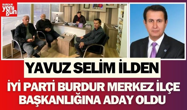 Yavuz Selim İlden, İYİ Parti Burdur Merkez İlçe başkanlığına aday oldu