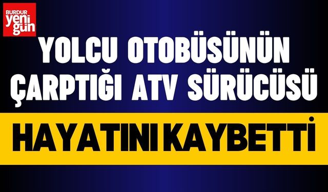 Yolcu Otobüsünün Çarptığı ATV Sürücüsü Öldü