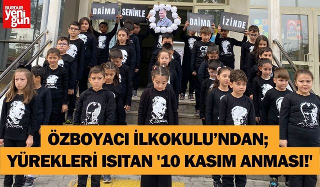 Özboyacı İlkokulu’ndan Yürekleri Isıtan '10 Kasım Anması!'
