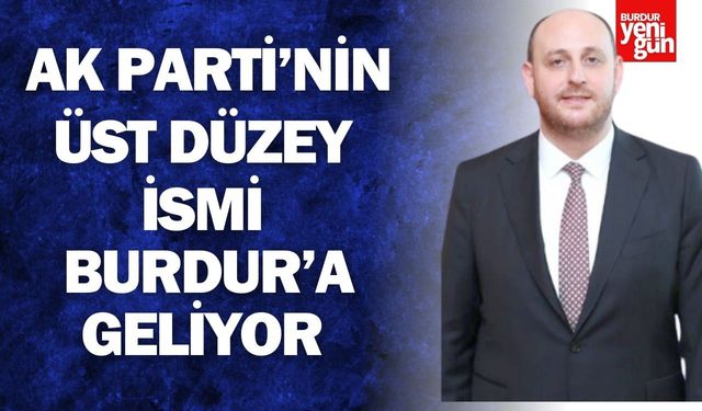 AK Parti’nin Üst Düzey İsmi Burdur’a Geliyor