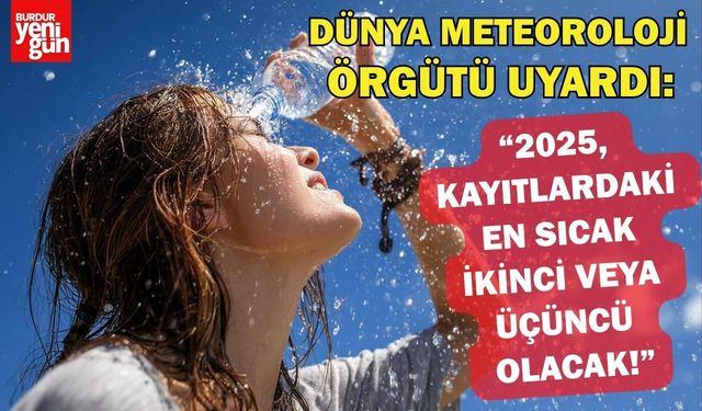 Dünya Meteoroloji Örgütü: "2025 kayıtlardaki en sıcak ikinci veya üçüncü yıl olacak!"