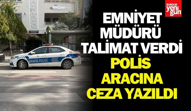 Emniyet Müdürü Talimat Verdi, Polis Aracına Ceza Kesildi