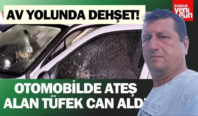 Av Yolunda Dehşet! Otomobilde Ateş Alan Tüfek Can Aldı