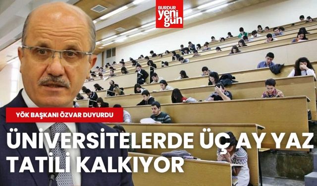 YÖK Başkanı Özvar duyurdu: Üniversitelerde üç ay yaz tatili kalkıyor
