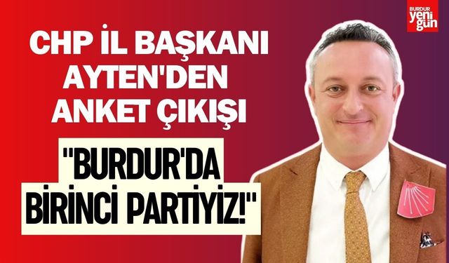 CHP İl Başkanı Ayten'den Anket Çıkışı: "Burdur'da Birinci Partiyiz!"