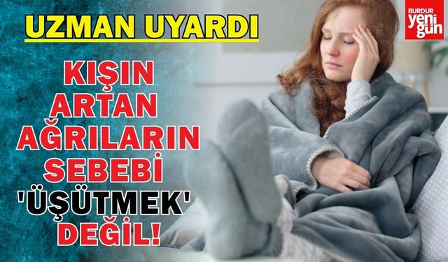 Kışın artan ağrıların sebebi 'üşütmek' değil: Uzmanı uyardı, damarlar daralıyor! İşte korunmanın 5 yolu