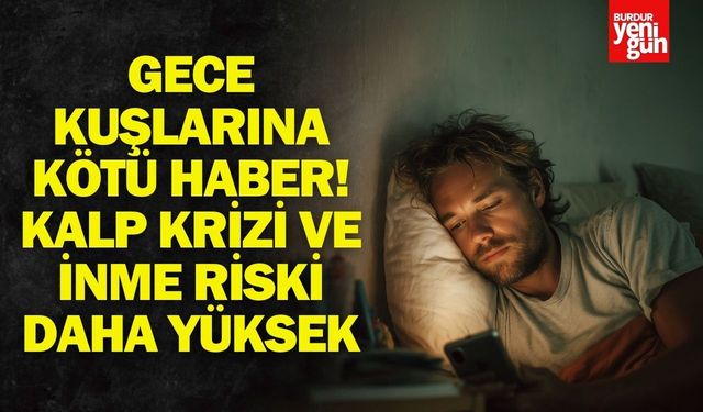 Gece kuşlarına kötü haber: Kalp krizi ve inme riski daha yüksek