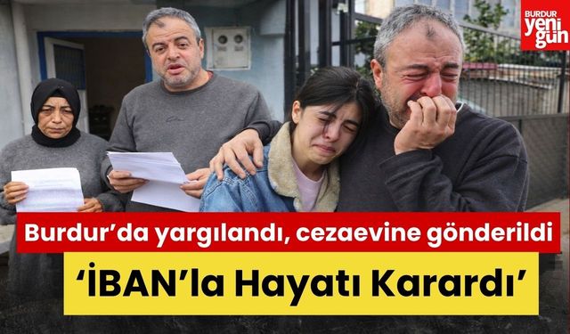 Burdur'da Yargılandı Cezaevine Gönderildi! ‘IBAN’la Hayatı Karardı’
